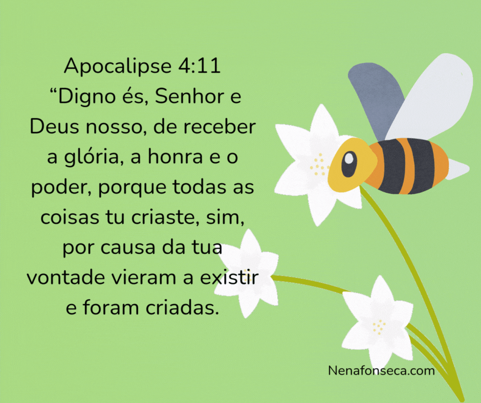 Apocalipse 4:11 "Digno és, Senhor e Deus nosso, de receber a glória, a honra e o poder, porque todas as coisas tu criaste, sim, por causa da tua vontade vieram a existir e foram criadas.”