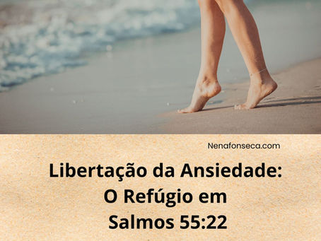 Libertação da Ansiedade: O Refúgio em Salmos 55:22