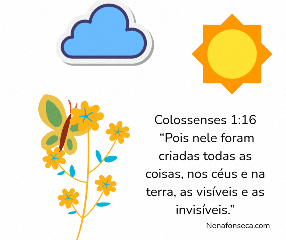 Colossenses 1:16 “Pois nele foram criadas todas as coisas, nos céus e na terra, as visíveis e as invisíveis.”