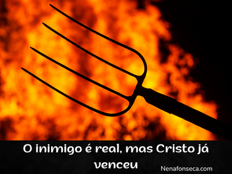 O inimigo é real mas Jesus já venceu
