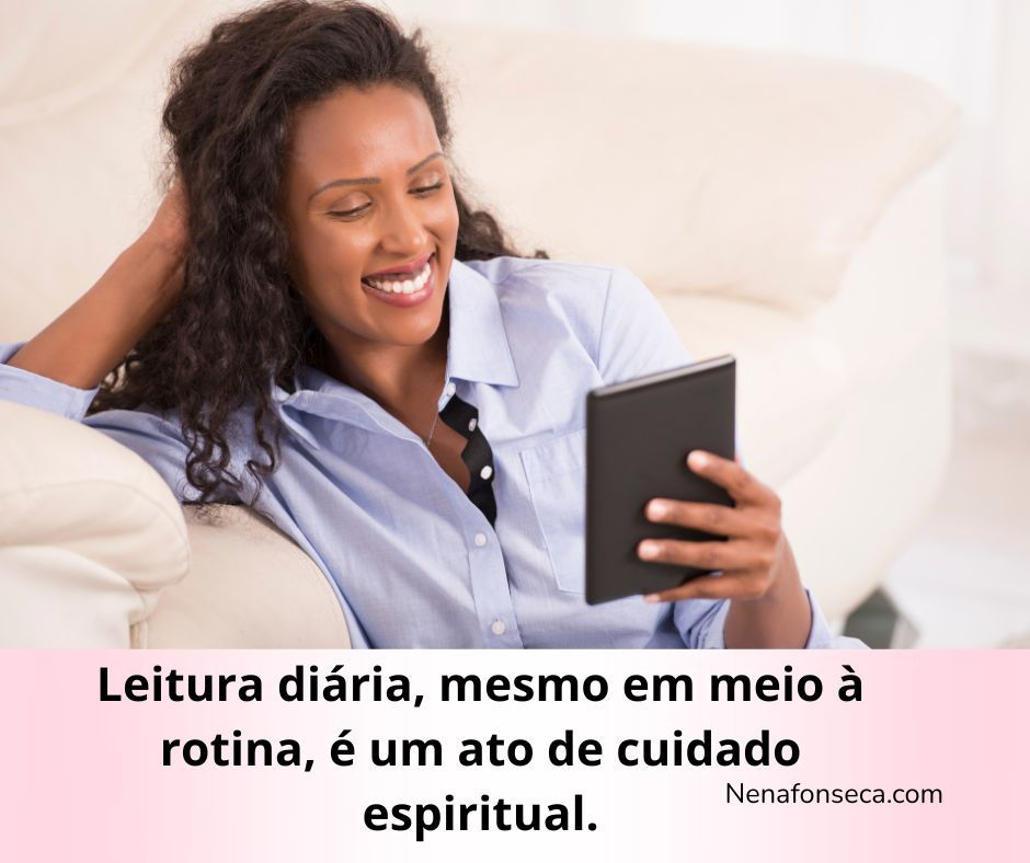 Leitura diária, mesmo em meio à rotina, é um ato de cuidado espiritual.