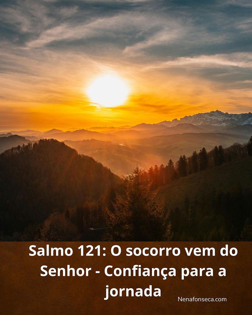     Salmo 121: O socorro vem do Senhor - Confiança para a jornada