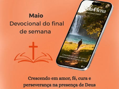 Devocional do final de semana - 02 e 03 de maio: Bem-aventurados os que têm fome e sede de justiça e Jesus, a luz que dissipa toda escuridão
