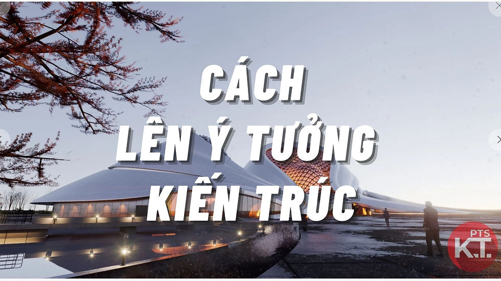 Quy Trình thiết kế, lên ý tưởng kiến trúc!