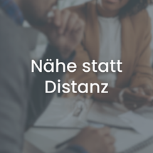 Nähe statt Distanz