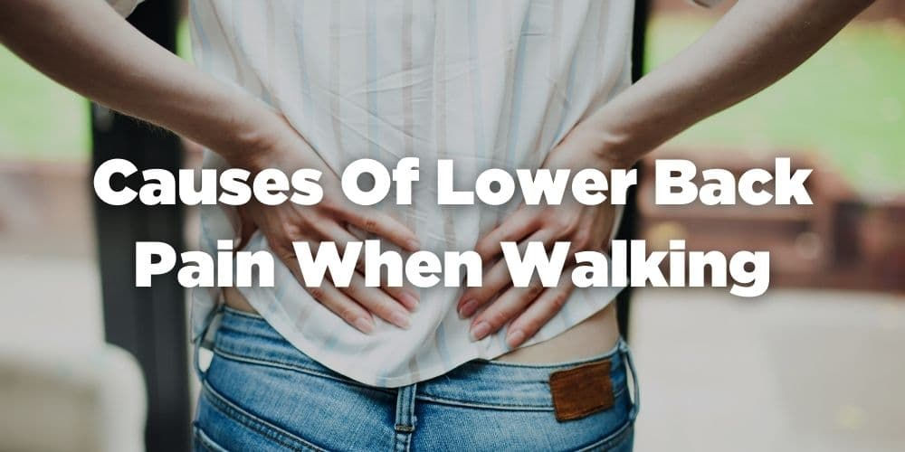 Lower Back Pain When Walking Causes and Treatment