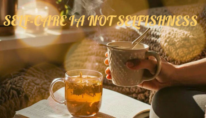 SELF-CARE IS NOT SELFISHNESS