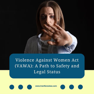 Violence Against Women Act (VAWA): A Path to Safety and Legal Status