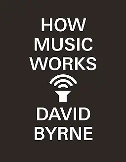 How Music Works - David Byrne