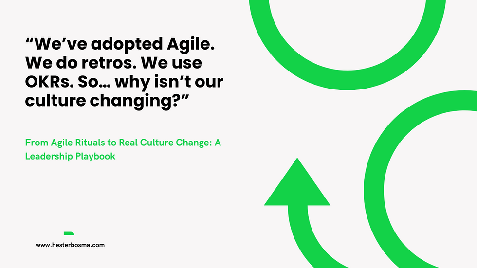 From Agile Rituals to Real Culture Change: A Leadership Playbook¨