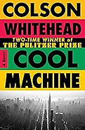The cover of the book Cool Machine by Colson Whitehead