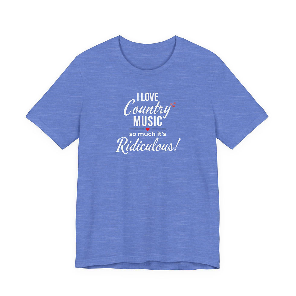 Thumbnail: "I Love Country Music So Much It's Ridiculous!" Tee — Country Music Lover Gift