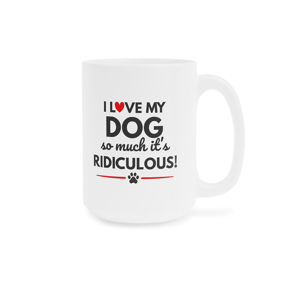 Thumbnail: Dog Mug — "I Love My Dog So Much It's Ridiculous"— Dog Mom Gift