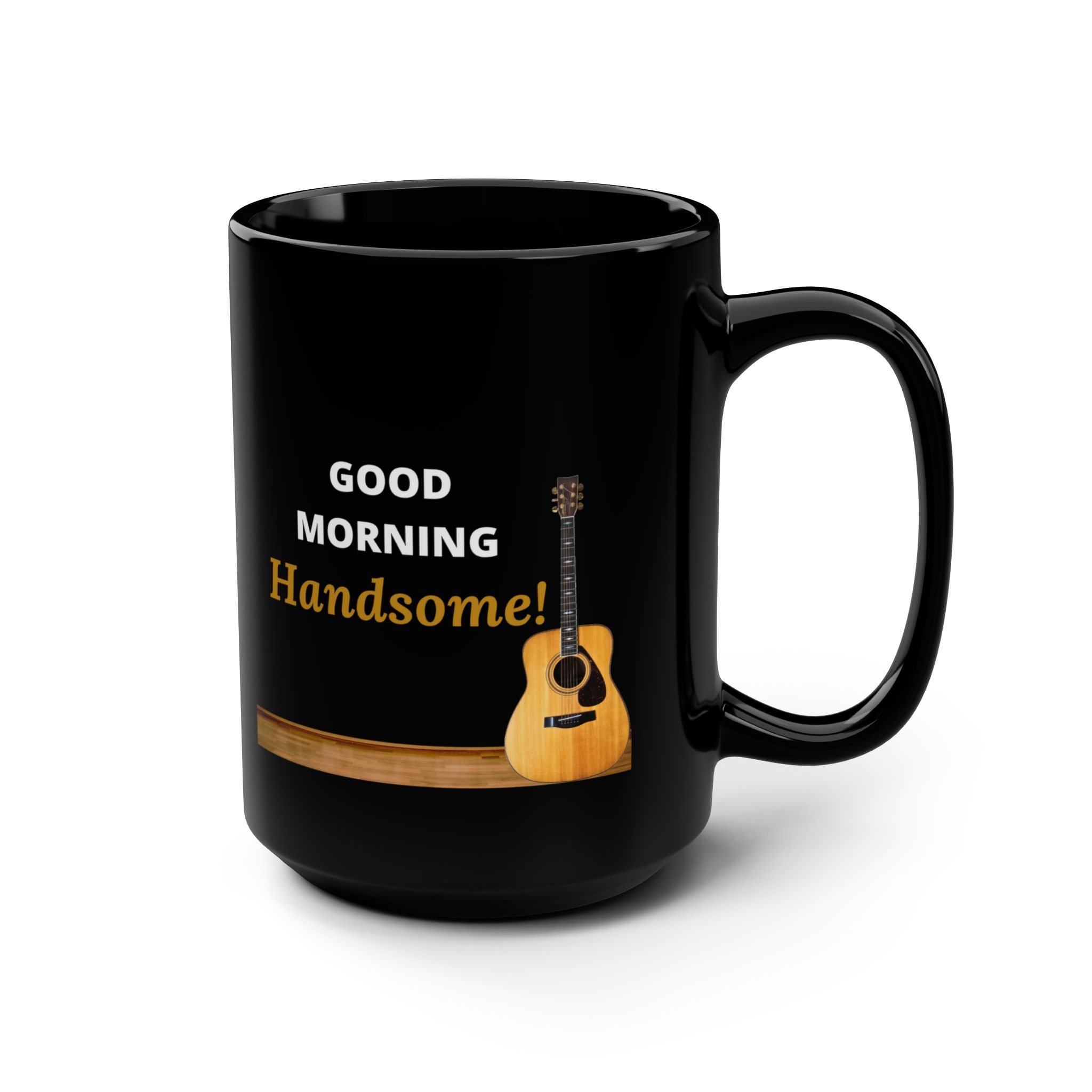 Coffee Mug, Good Morning Handsome I Love You So Much It's Ridiculous 15oz