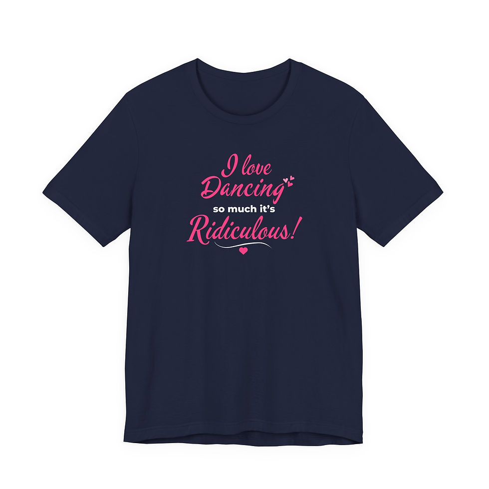 Thumbnail: "I Love Dancing So Much It's Ridiculous!" T-Shirt — Dance Lover Gift