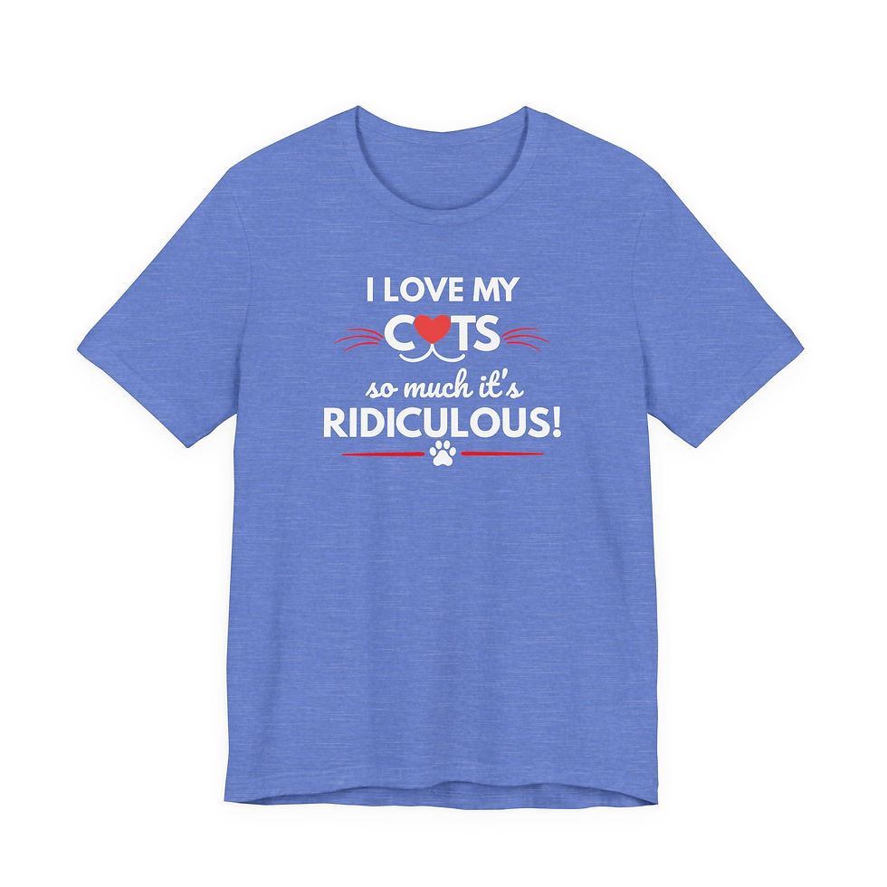 Thumbnail: Cats T-Shirt — "I Love My Cats So Much It's Ridiculous!" — Cat Mom Gift