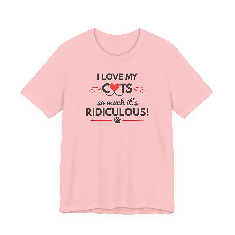 Thumbnail: Cats T-Shirt — "I Love My Cats So Much It's Ridiculous!" — Cat Mom Gift