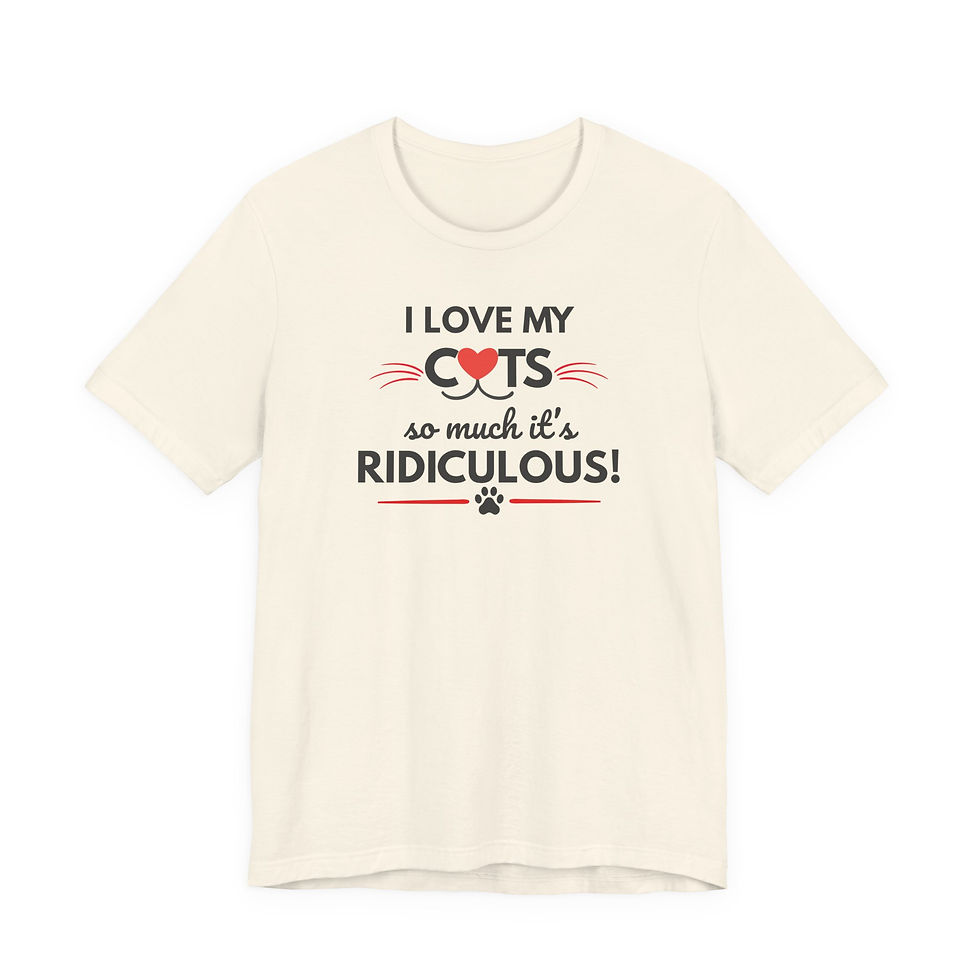 Thumbnail: Cats T-Shirt — "I Love My Cats So Much It's Ridiculous!" — Cat Mom Gift