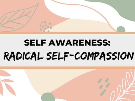 Self Awareness: Radical Self-Compassion