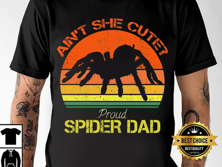 Funny Tarantula Spider Dad – Ain’t She Cute Proud Spider Dad, Super Hero Shirt, Gift For Dad, Father