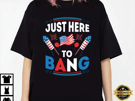 Funny Fourth Of July 4th Of July I’m Just Here To Bang T-shirt