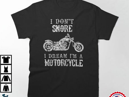 I Don’t Snore I Dream I’m A Motorcycle Shirt Funny Classic T-Shirt