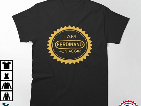 I Am Ferdinand Von Aegir t shirt for women, Funny Dad Gift Classic T-Shirt