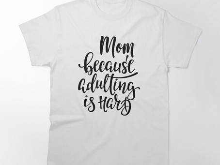 Mom Because Adulting Is Hard Shirts