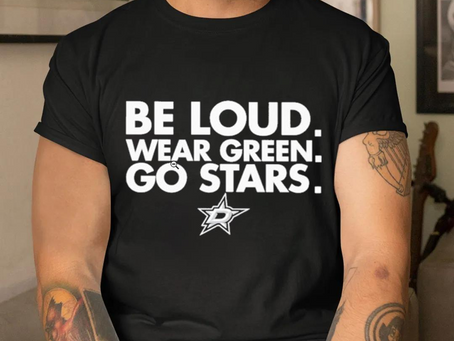 Dallas Stars Be Loud Wear Green Go Stars Shirt