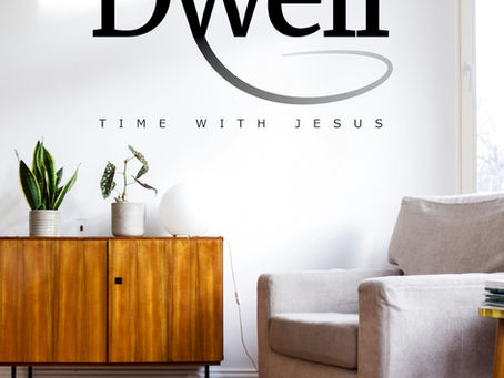 Dwell - our invitation into His Presence