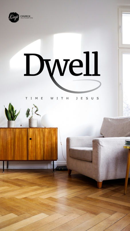 Dwell - our invitation into His Presence