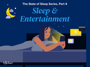 Sleep & Entertainment