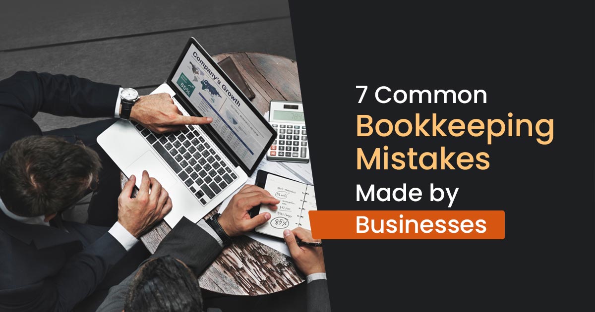 7 Common Bookkeeping Mistakes Made by Businesses