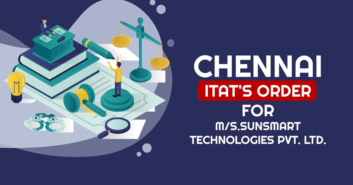 Chennai ITAT's Order for M/s.Sunsmart Technologies Pvt. Ltd.
