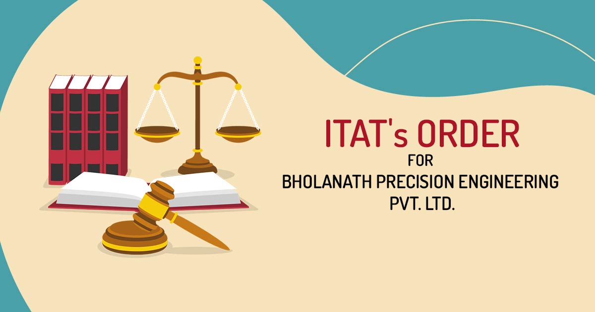ITAT's Order for Bholanath Precision Engineering Pvt. Ltd