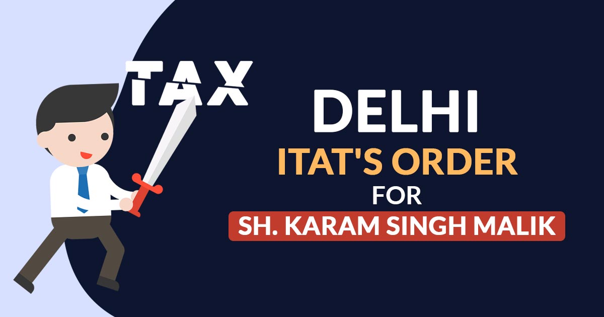 Delhi ITAT's Order for Sh. Karam Singh Malik
