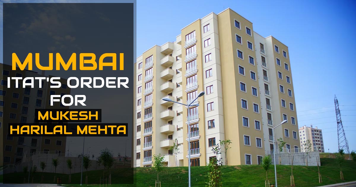 Mumbai ITAT's Order for Mukesh Harilal Mehta