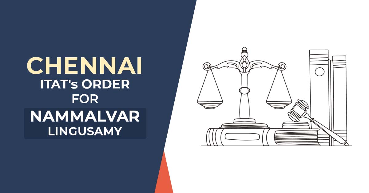 Chennai ITAT's Order for Nammalvar Lingusamy