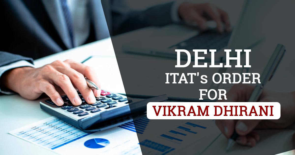 Delhi ITAT's Order for Vikram Dhirani