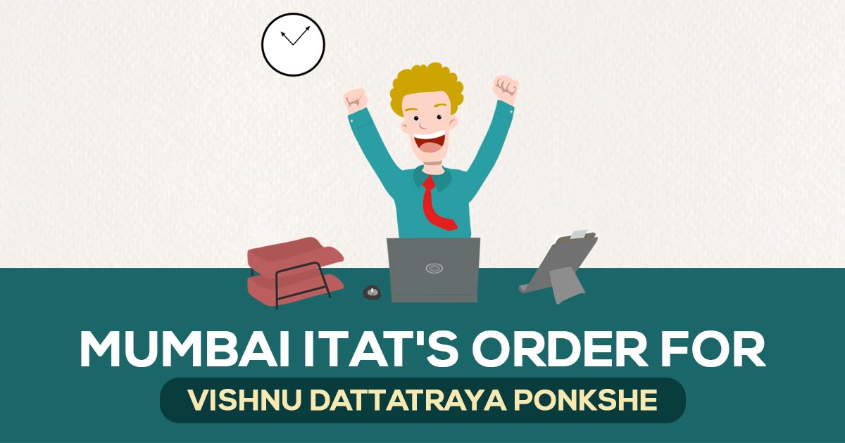 Mumbai ITAT's Order for Vishnu Dattatraya Ponkshe