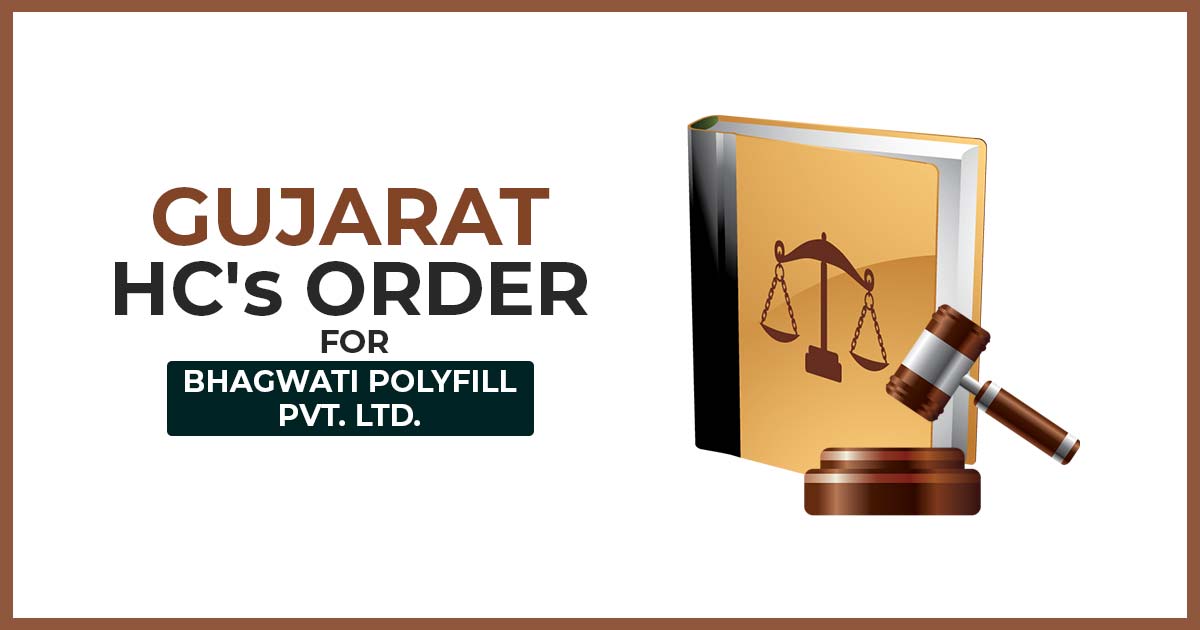 Gujarat HC's Order for Bhagwati Polyfill Pvt. Ltd.
