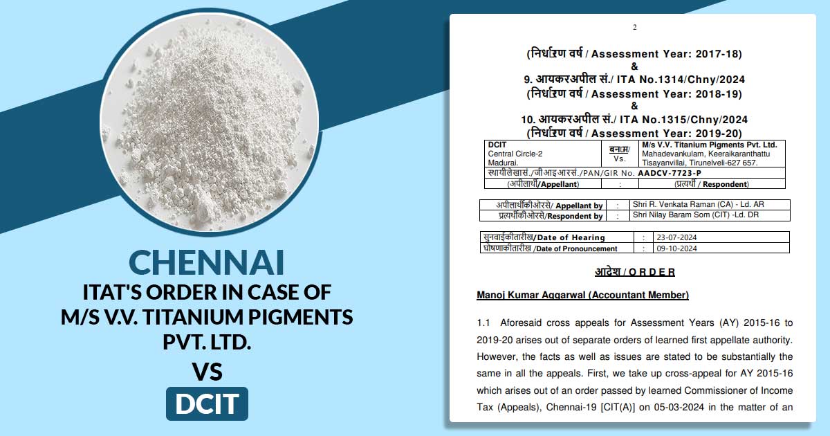 Chennai ITAT's Order In Case of M/s V.V. Titanium Pigments Pvt. Ltd. vs DCIT