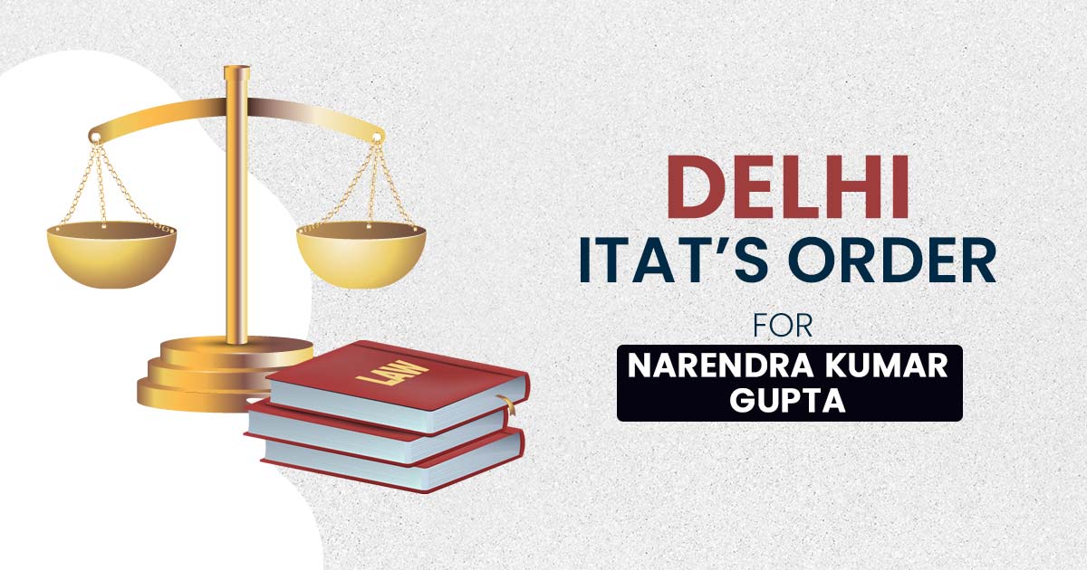 Delhi ITAT’s Order for Narendra Kumar Gupta
