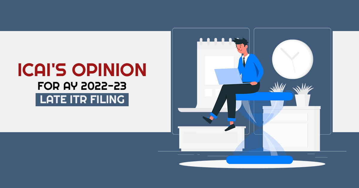 ICAI's Opinion for AY 2022-23 Late ITR Filing