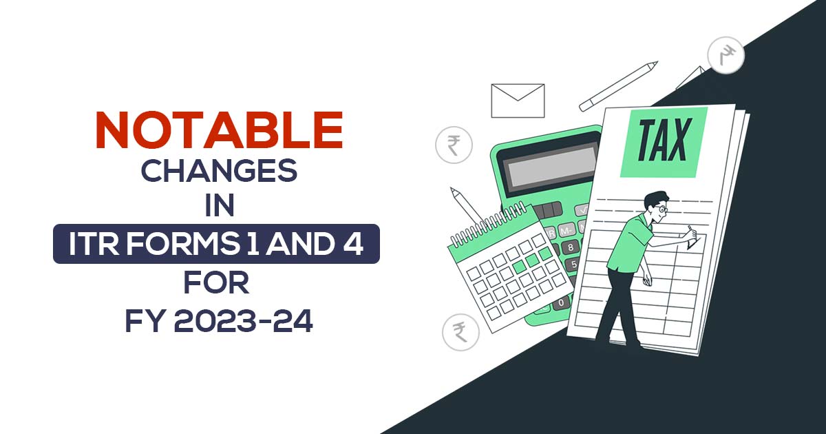 Notable Changes in ITR Forms 1 and 4 for FY 2023-24