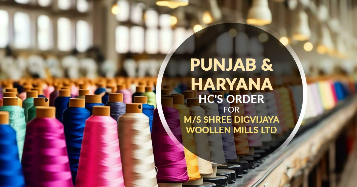 Punjab & Haryana HC's Order for M/s Shree Digvijaya Woollen Mills Ltd