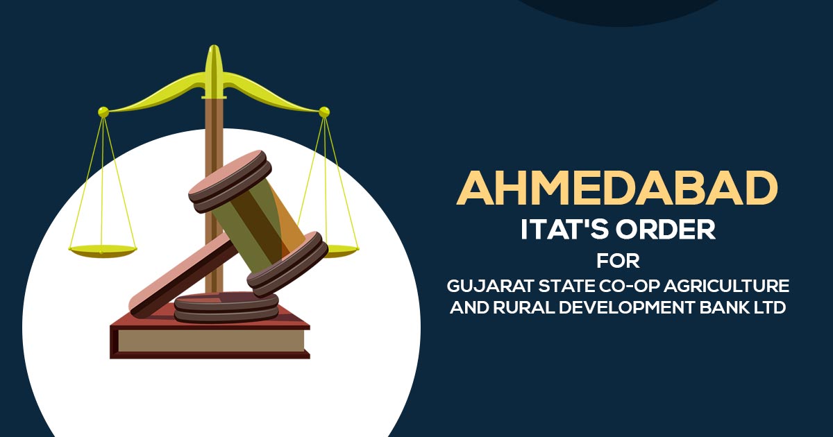 Ahmedabad ITAT's Order for Gujarat State Co-op Agriculture and Rural Development Bank Ltd