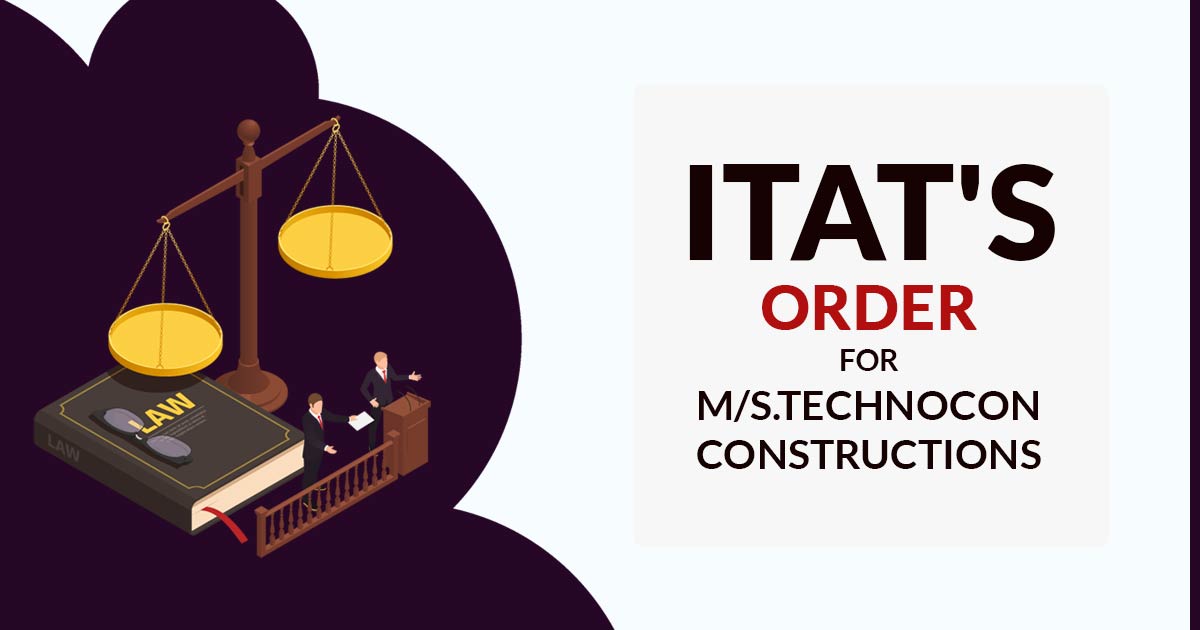 ITAT's Order for M/s.Technocon Constructions