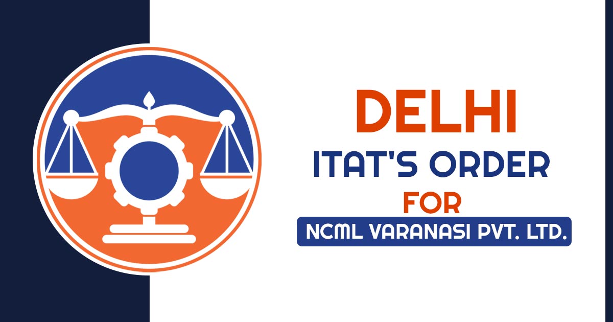 Delhi ITAT's Order for NCML Varanasi Pvt. Ltd.
