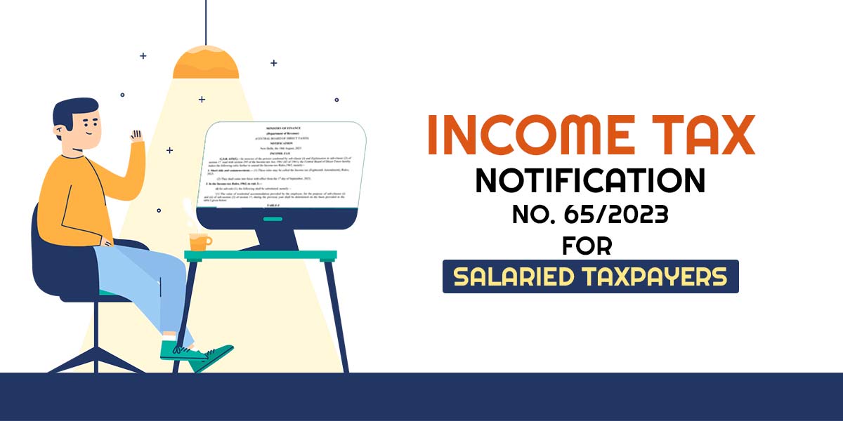 Income Tax Notification No. 65/2023 for Salaried Taxpayers
